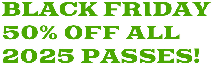 Black Friday 50% Off 2024 Passes!